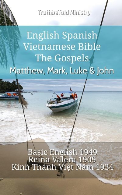 English Spanish Vietnamese Bible – The Gospels II – Matthew, Mark, Luke & John, Truthbetold Ministry