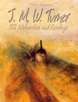 J. M. W. Turner: 132 Watercolors and Paintings, Maria Tsaneva