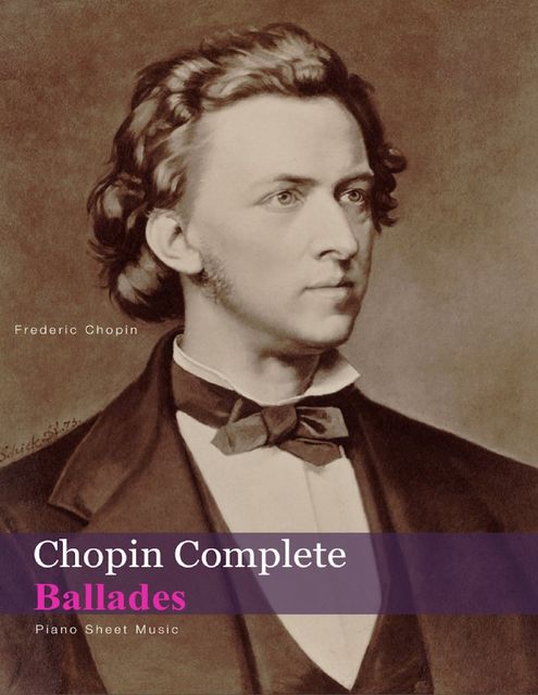 Chopin Complete Ballades – Piano Sheet Music, Frederic Chopin