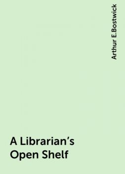 A Librarian's Open Shelf, Arthur E.Bostwick