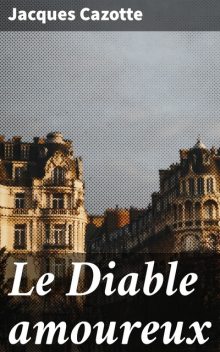 Le Diable amoureux, Jacques Cazotte