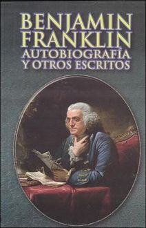 Autobiografía Y Otros Escritos, Benjamin Franklin