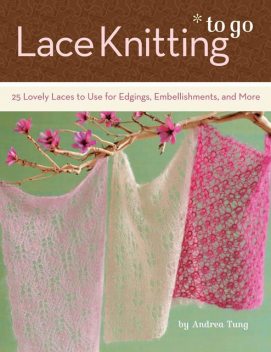 Lace Knitting To Go, Andrea Tung