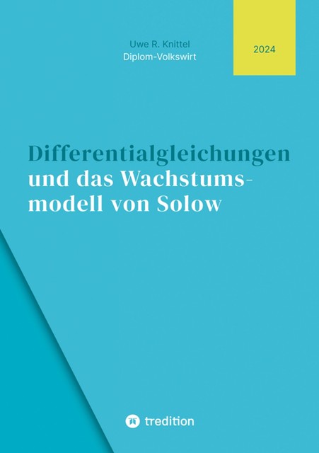 Differentialgleichungen und das Wachstumsmodell von Solow, Uwe Knittel