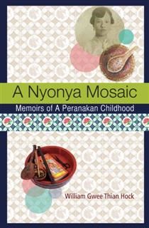 A Nyonya Mosaic. Memoirs of A Peranakan Childhood, William Gwee