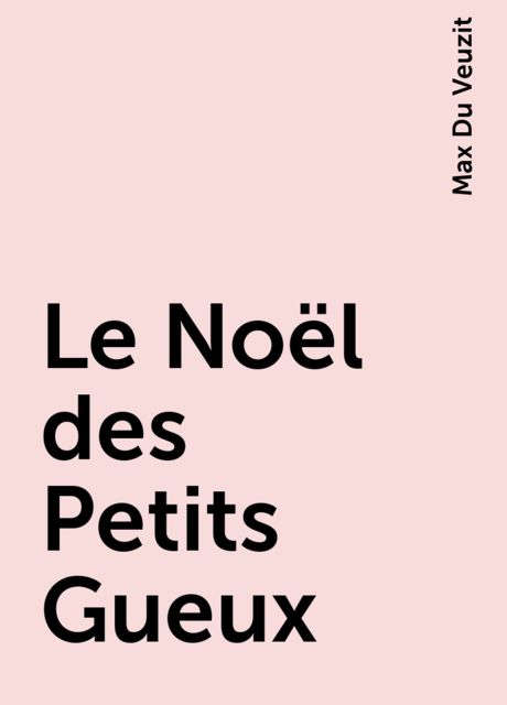 Le Noël des Petits Gueux, Max Du Veuzit