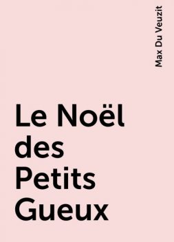 Le Noël des Petits Gueux, Max Du Veuzit
