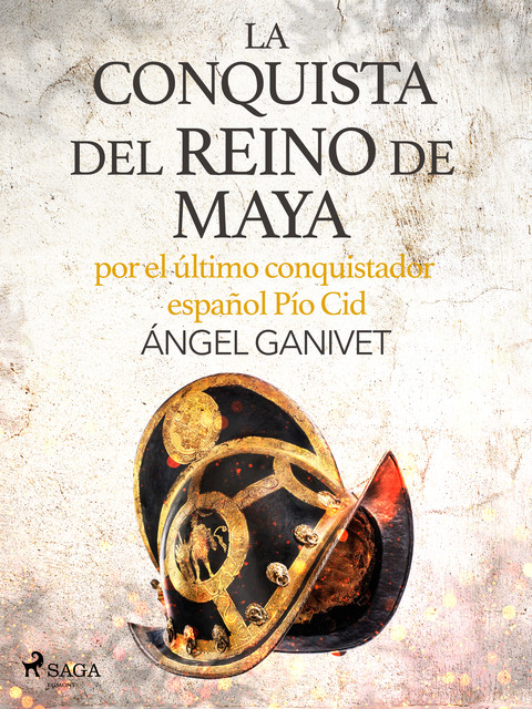 La conquista del reino de Maya por el último conquistador español Pío Cid, Angel Ganivet