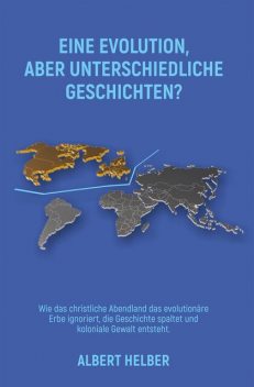 EINE EVOLUTION, ABER UNTERSCHIEDLICHE GESCHICHTEN, Albert Helber