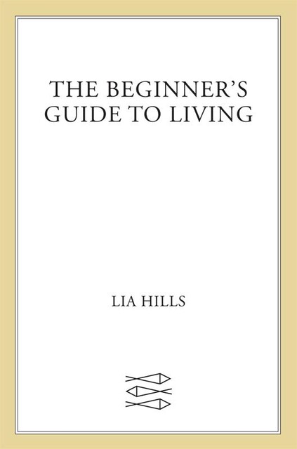 The Beginner's Guide to Living, Lia Hills