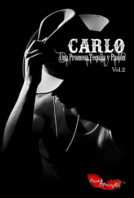 Carlo Una Promesa, Tequila y Pasión: Vol. 2, Claudia A. Pérez R.