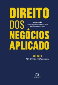 Direito dos Negócios Aplicado – Volume I: do Direito Empresarial, Adalberto Simão Filho, Elias Marques de Medeiros Neto