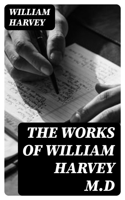 The Works of William Harvey M.D, William Harvey