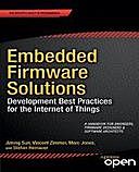 Embedded Firmware Solutions: Development Best Practices for the Internet of Things, Vincent Zimmer, Jiming Sun, Marc Jones, Stefan Reinauer