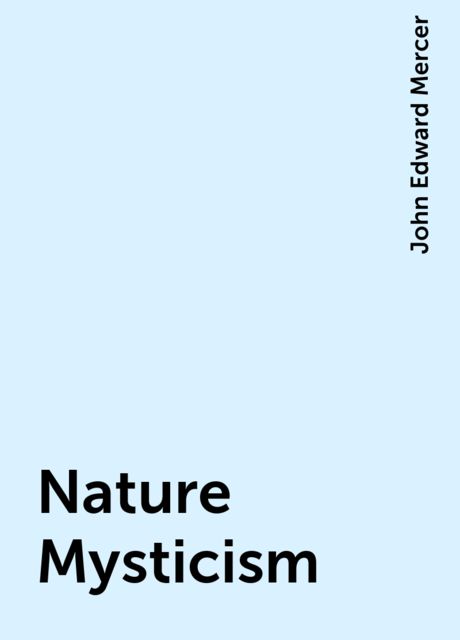 Nature Mysticism, John Edward Mercer