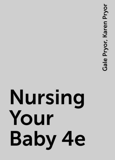 Nursing Your Baby 4e, Karen Pryor, Gale Pryor