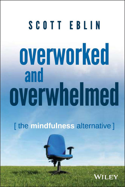 Overworked and Overwhelmed, Scott Eblin
