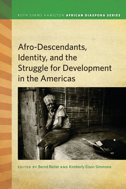 Afrodescendants, Identity, and the Struggle for Development in the Americas, Bernd Reiter, Kimberly Eison Simmons