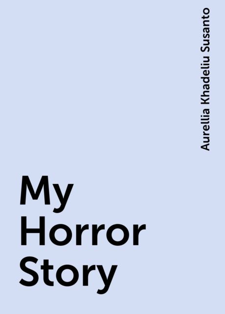 My Horror Story, Aurellia Khadeliu Susanto