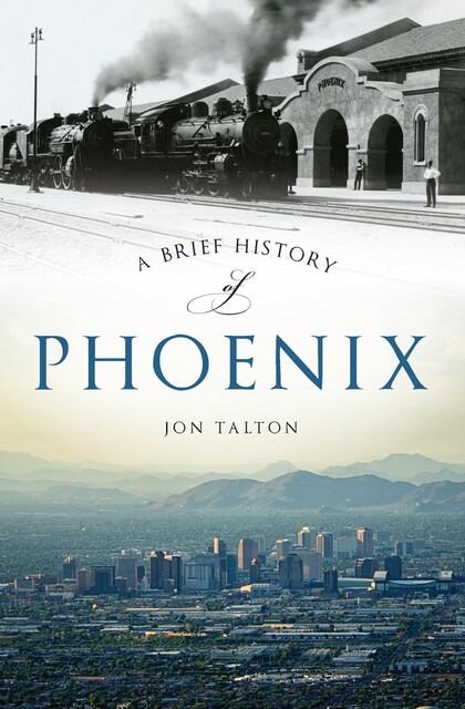 A Brief History of Phoenix, Jon Talton