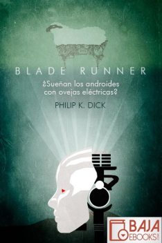 Blade Runner. ¿Sueñan los androides con ovejas eléctricas, Philip K.Dick