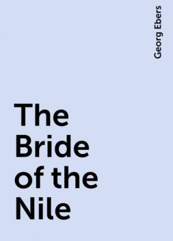 The Bride of the Nile, Georg Ebers