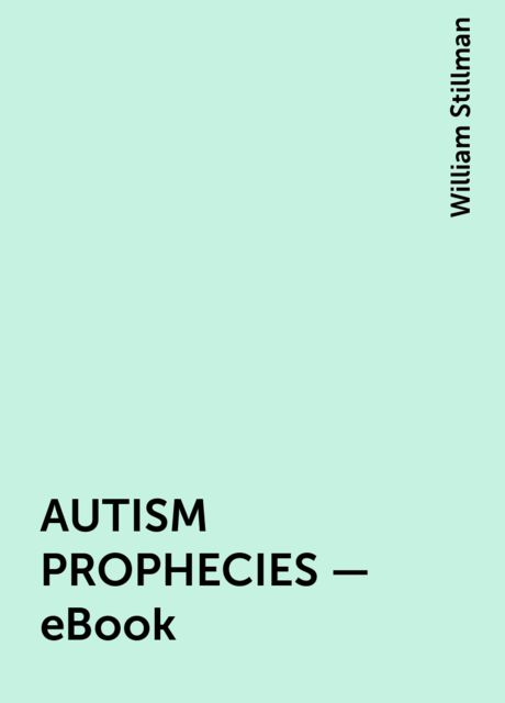 AUTISM PROPHECIES – eBook, William Stillman