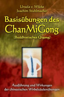Basisübungen des ChanMiGong (Buddhistisches Qigong), Joachim Stuhlmacher, Ursula v. Wilcke