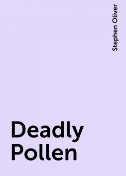 Deadly Pollen, Stephen Oliver