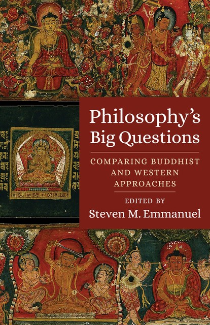 Philosophy's Big Questions, Dan Arnold, Peter D. Hershock, Douglas S. Duckworth, Jan Westerhoff, Amber D. Carpenter, Rick Repetti, Stephen J. Laumakis