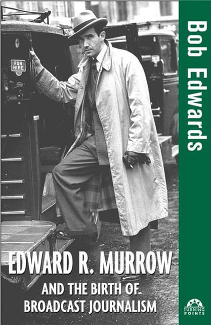 Edward R. Murrow and the Birth of Broadcast Journalism, Bob Edwards