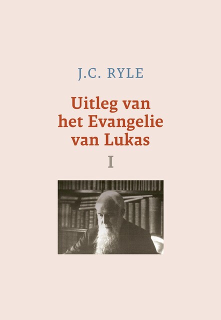 Uitleg van het Evangelie van Lukas-1, J.C. Ryle