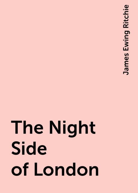 The Night Side of London, James Ewing Ritchie