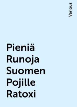 Pieniä Runoja Suomen Pojille Ratoxi, Various