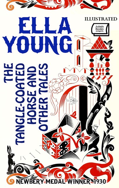 The Tangle-Coated Horse and Other Tales. — Newbery Medal Winner, 1930 (Illustrated), Ella Young