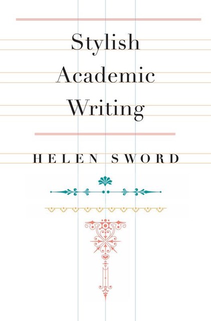 Stylish Academic Writing, Helen Sword
