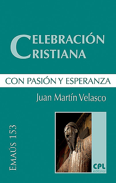Celebración cristiana, con pasión y esperanza, Juan de Dios Martin Velasco