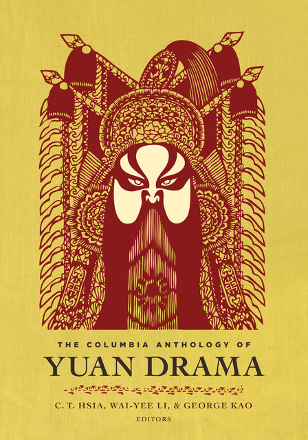 The Columbia Anthology of Yuan Drama, C.T. Hsia, George Kao, Wai-Yee Li