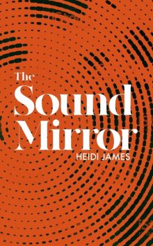 The Sound Mirror, Heidi James
