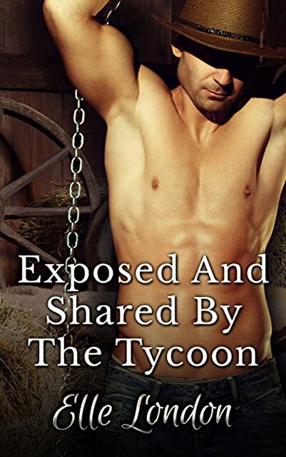 Exposed And Shared By The Tycoon, Elle London