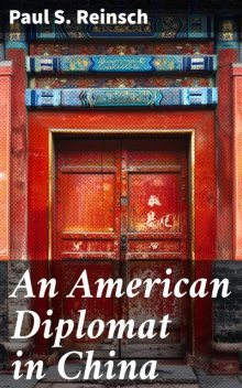 An American Diplomat in China, Paul S. Reinsch