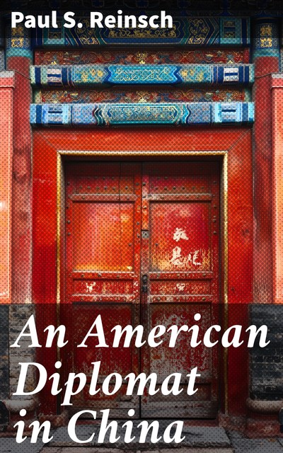 An American Diplomat in China, Paul S. Reinsch