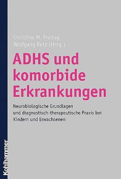 ADHS und komorbide Erkrankungen, Christine M. Freitag, Wolfgang Retz