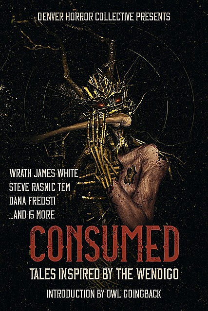Consumed, Steve Rasnic Tem, Dana Fredsti, Wrath James White