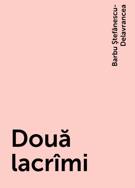 Două lacrîmi, Barbu Ștefănescu-Delavrancea