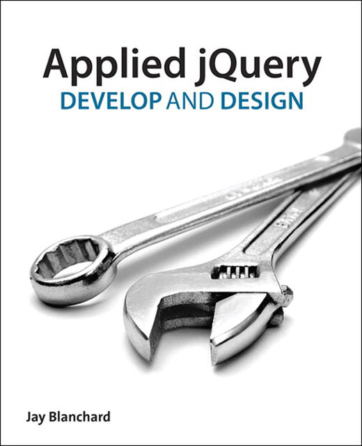 Applied jQuery: Develop and Design (Pamela Gallagher's Library), Jay Blanchard