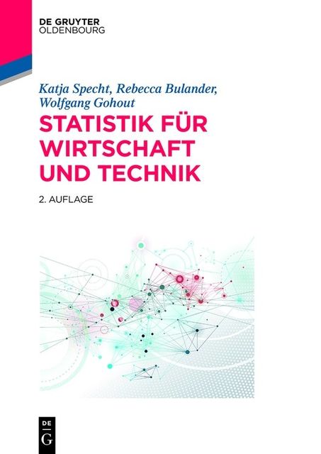 Statistik für Wirtschaft und Technik, Katja Specht, Rebecca Bulander, Wolfgang Gohout