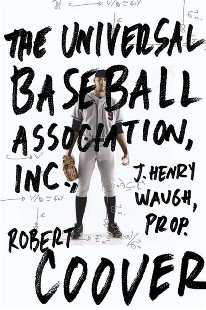 The Universal Baseball Association, Inc., J. Henry Waugh, Prop, Robert Coover