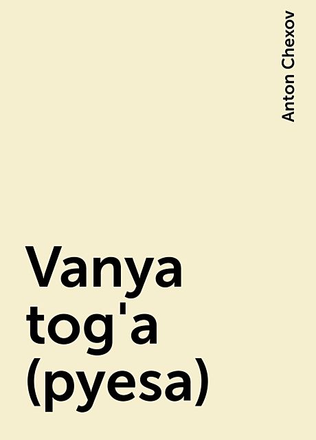 Vanya tog'a (pyesa), Anton Chexov