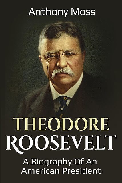 Theodore Roosevelt, Anthony Moss